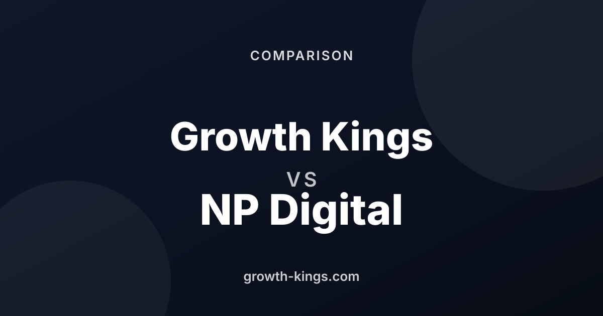 Growth Kings vs NP Digital: Which Digital Agency Should You Choose?